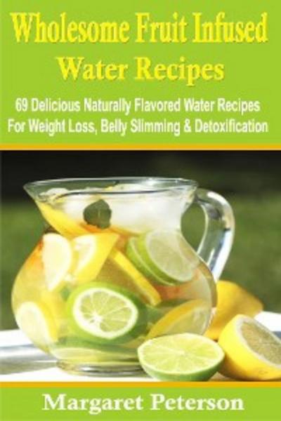 Wholesome Fruit Infused Water Recipes (eBook, EPUB) - Margaret Peterson