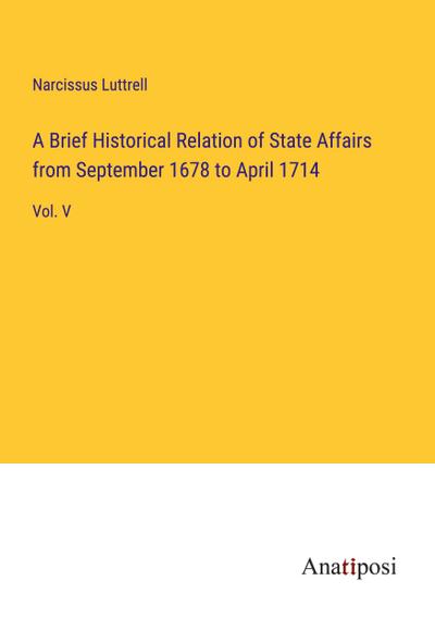 A Brief Historical Relation of State Affairs from September 1678 to April 1714