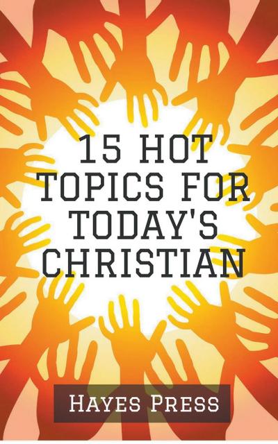 15 Hot Topics For Today’s Christian