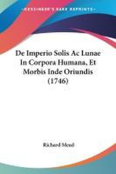 De Imperio Solis Ac Lunae In Corpora Humana, Et Morbis Inde Oriundis (1746)