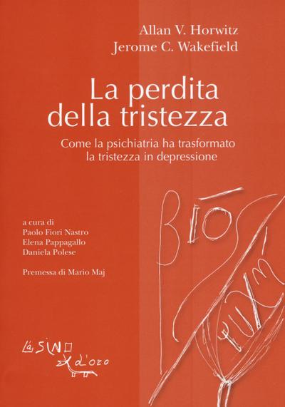 La perdita della tristezza. Come la psichiatria ha trasformato la tristezza in depressione