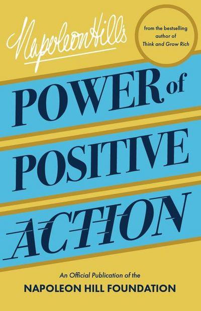 Napoleon Hill’s Power of Positive Action
