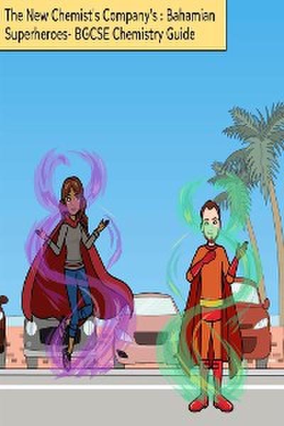 The New Chemist’s Company’s - Bahamian Superheroes- Highschool Chemistry Book