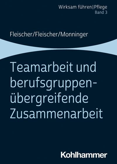 Teamarbeit und berufsgruppenübergreifende Zusammenarbeit: Band 3 (Wirksam führen | Pflege, 3, Band 3)