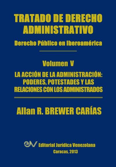 Tratado de Derecho Administrativo. Tomo V. La Accion de La Administracion