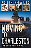 Moving to Charleston: The Un-Tourist Guide(R)