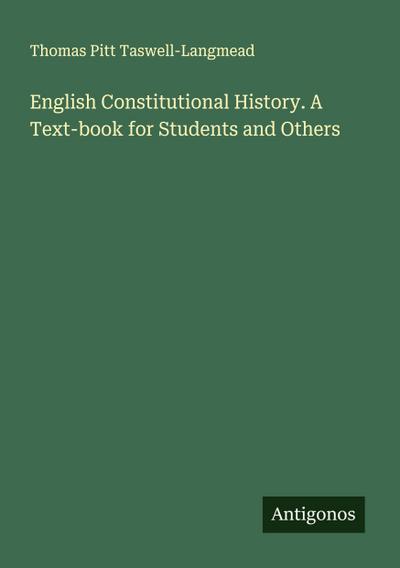 English Constitutional History. A Text-book for Students and Others