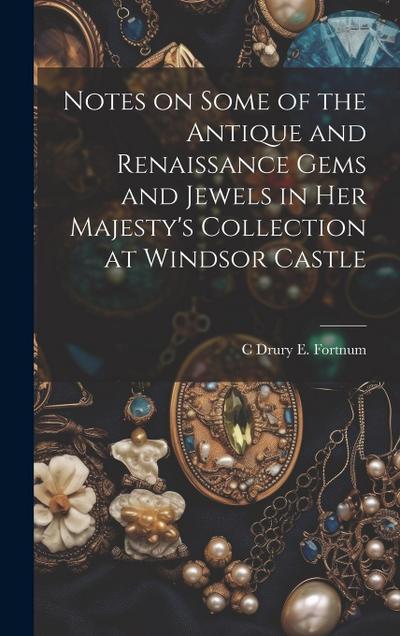 Notes on Some of the Antique and Renaissance Gems and Jewels in Her Majesty’s Collection at Windsor Castle
