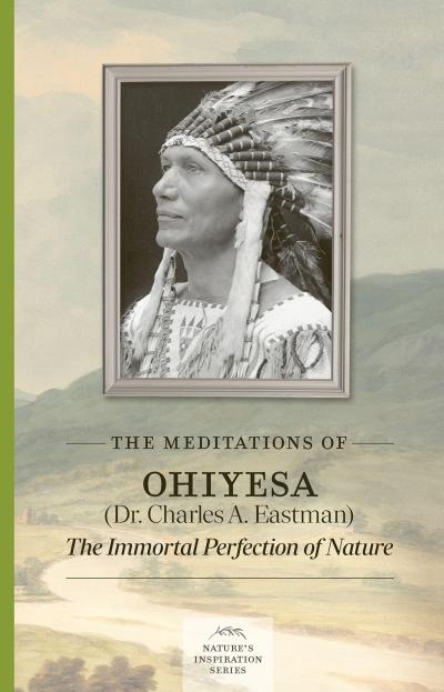 The Meditations of Ohiyesa (Dr. Charles A. Eastman)