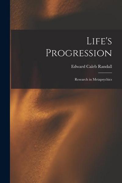 Life’s Progression; Research in Metapsychics