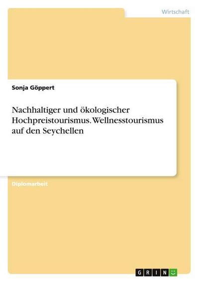 Wellnesstourismus - Ist eine nachhaltige Ausprägung ein gangbarer Weg für die Seychellen mit ihrer Ausrichtung auf ökologischen Hochpreistourismus?