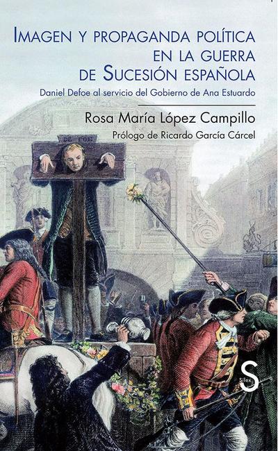 Imagen y propaganda política en la Guerra de Sucesión española : Daniel Defoe al servicio del gobierno de Ana Estuardo