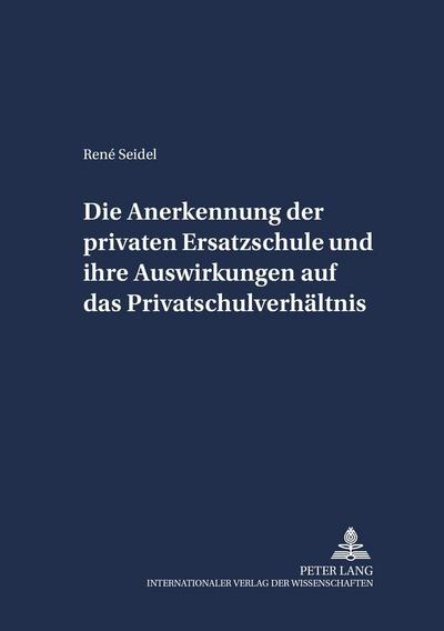 Die Anerkennung der privaten Ersatzschule und ihre Auswirkungen auf das Privatschulverhältnis