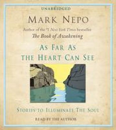 As Far as the Heart Can See: Stories to Illuminate the Soul