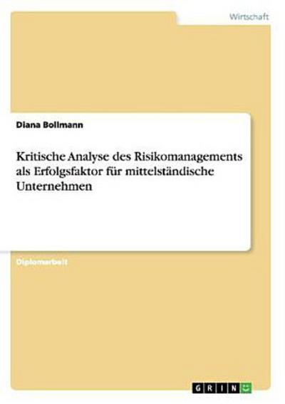 Kritische Analyse des Risikomanagements als Erfolgsfaktor für mittelständische Unternehmen - Diana Bollmann