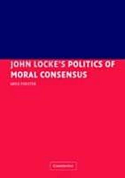 John Locke’’s Politics of Moral Consensus