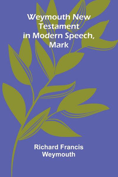 Weymouth New Testament In Modern Speech, Mark