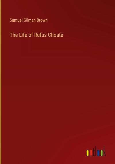 The Life of Rufus Choate