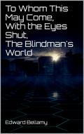 To Whom This May Come, With the Eyes Shut, The Blindman’s World