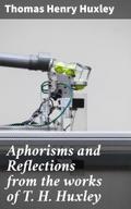 Aphorisms and Reflections from the works of T. H. 