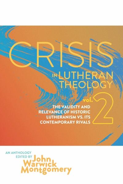 Crisis in Lutheran Theology, Vol. 2