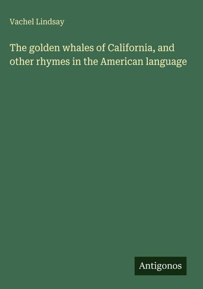 The golden whales of California, and other rhymes in the American language