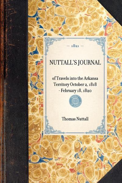 Nuttall’s Journal of Travels Into the Arkansa Territory October 2, 1818-February 18, 1820