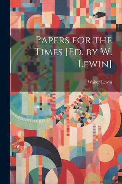 Papers for the Times [Ed. by W. Lewin]