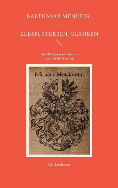 Balthasar Mencius: Leben, Sterben, Glauben