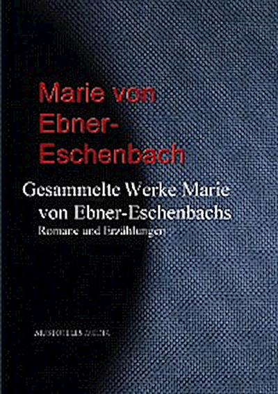 Gesammelte Werke Marie von Ebner-Eschenbachs