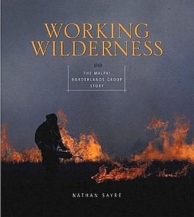 Working Wilderness: The Malpai Borderlands Group and the Future of the Western Range