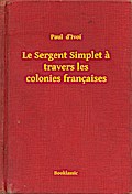 Le Sergent Simplet a travers les colonies françaises