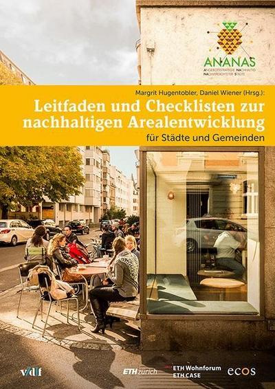 ANANAS: Leitfaden und Checklisten zur nachhaltigen Arealentwicklung: für Städte und Gemeinden
