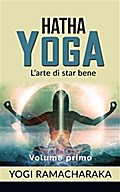 Hatha yoga - L’arte di star bene - volume primo