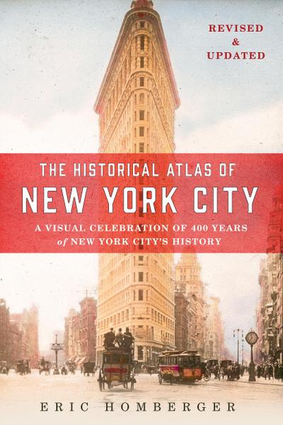 The Historical Atlas of New York City: A Visual Celebration of 400 Years of New York City’s History