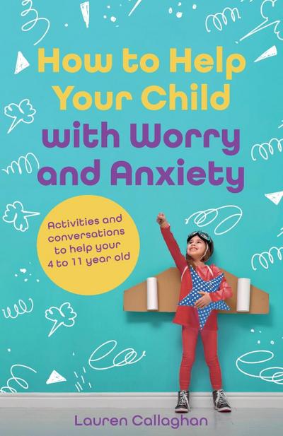 How to Help Your Child with Worry and Anxiety