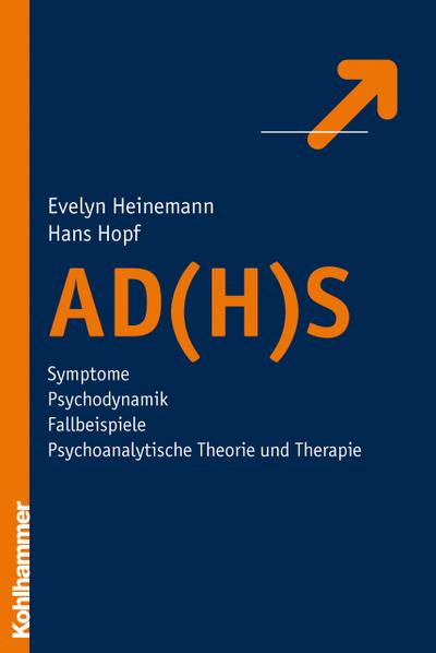 AD(H)S: Symptome - Psychodynamik - Fallbeispiele - psychoanalytische Theorie und Therapie