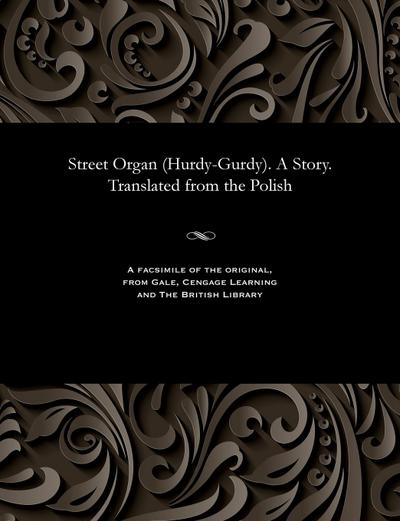Street Organ (Hurdy-Gurdy). a Story. Translated from the Polish