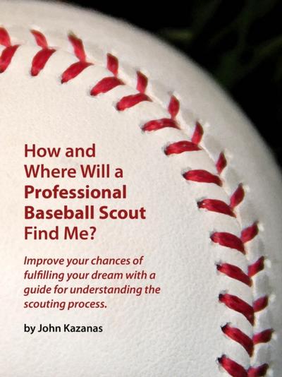 How and Where Will a Professional Baseball Scout Find Me?