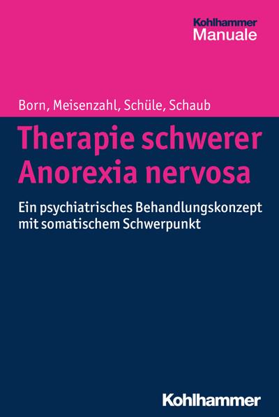 Therapie schwerer Anorexia nervosa: Ein psychiatrisches Behandlungskonzept mit somatischem Schwerpunkt