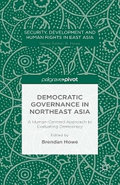 Democratic Governance in Northeast Asia: A Human-Centered Approach to Evaluating Democracy