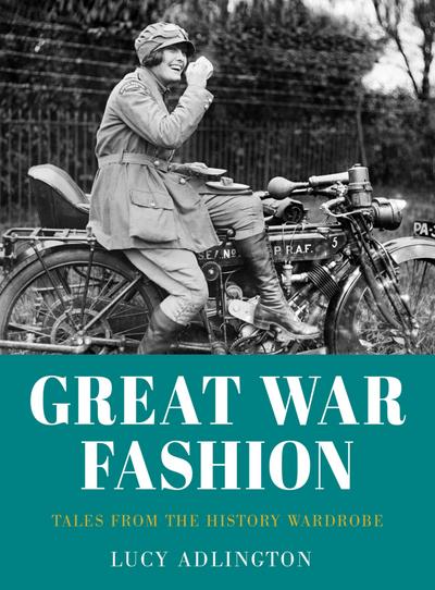 Adlington, L: Great War Fashion