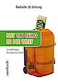 Mit 100 Euro in die Welt - Insidertipps für kleines Geld
