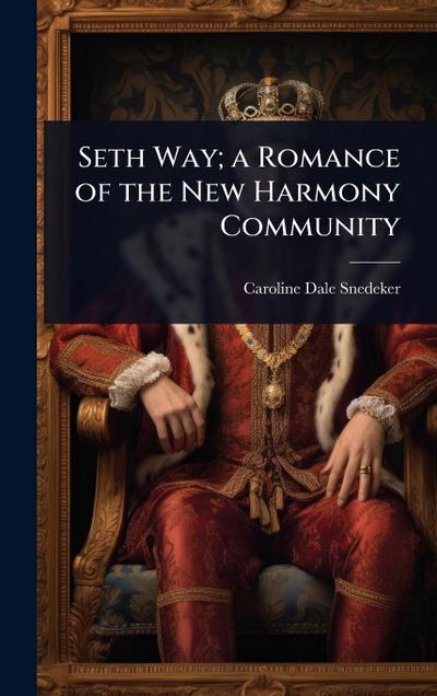 Seth Way; a Romance of the New Harmony Community