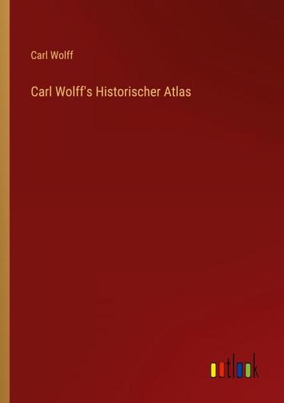 Carl Wolff’s Historischer Atlas