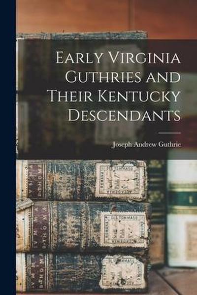 Early Virginia Guthries and Their Kentucky Descendants