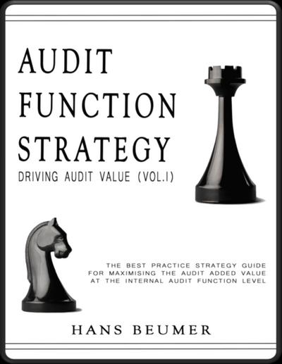 AUDIT FUNCTION STRATEGY (Driving Audit Value, Vol. I ) - The best practice strategy guide for maximising the audit added value at the Internal Audit Function level