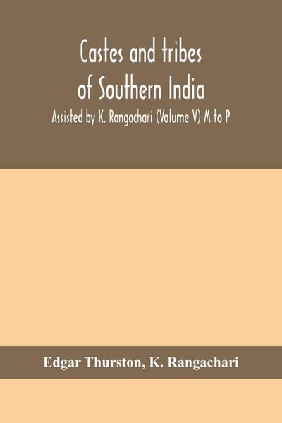 Castes and tribes of southern India. Assisted by K. Rangachari (Volume V) M to P