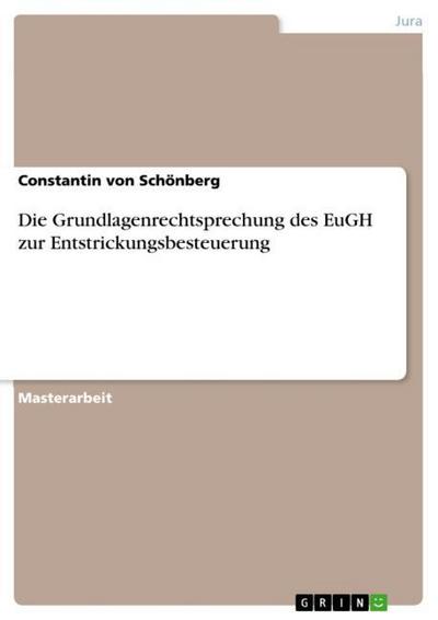 Die Grundlagenrechtsprechung des EuGH zur Entstrickungsbesteuerung - Constantin von Schönberg