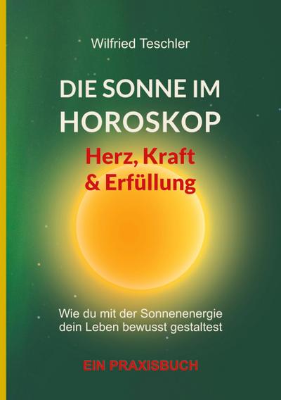 Die Sonne im Horoskop - Herz, Kraft und Erfüllung